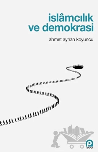 İslamcılık ve Demokrasi – Ahmet Ayhan Koyuncu – Pınar Yayınları kitap kapağı