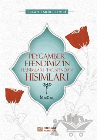 Peygamber Efendimiz’in Hanımları Tarafından Hısımları – Adem Saraç – Erkam Yayınları kitap kapağı