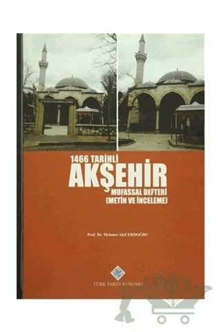 1466 Tarihli Akşehir Mufassal Defteri – M. Akif Erdoğdu – Türk Tarih Kurumu Yayınları kitap kapağı