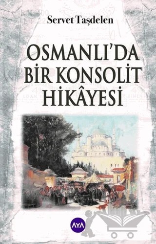 Osmanlı’da Bir Konsolit Hikayesi – Servet Taşdelen – Aya Kitap kitap kapağı