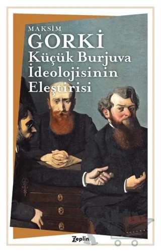 Küçük Burjuva İdeolojisinin Eleştirisi – Maksim Gorki – Zeplin Kitap kitap kapağı