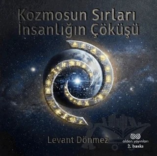 Kozmosun Sırları: İnsanlığın Çöküşü – Levant Dönmez – Alden Yayınları kitap kapağı