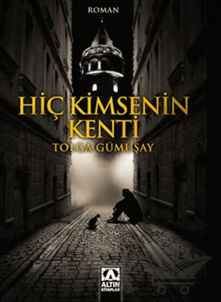 Hiç Kimsenin Kenti – Tolga Gümüşay – Altın Kitaplar kitap kapağı