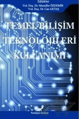 Temel Bilişim Teknolojileri Kullanımı – Can Aktaş, Muzaffer Özdemir – Paradigma Akademi Yayınları kitap kapağı