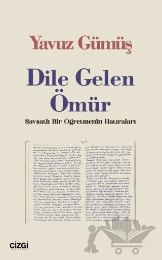Dile Gelen Ömür / Şavşatlı Bir Öğretmenin Hatıraları – Yavuz Gümüş – Çizgi Kitabevi Yayınları kitap kapağı