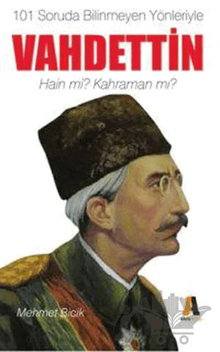 101 Soruda Bilinmeyen Yönleriyle Vahdettin – Mehmet Bicik – Akis Kitap kitap kapağı