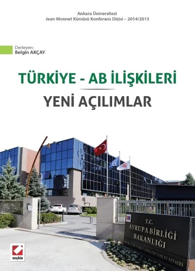 Ankara Üniversitesi Jean Monnet Kürsüsü Konferans Dizisi – 2014/2015Türkiye – AB İlişkileri Yeni Açılımlar – Belgin Akçay – Seçkin Yayıncılık kitap kapağı
