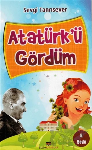 Atatürk’ü Gördüm – Sevgi Tanrısever – Bizim Kitaplar Yayınevi kitap kapağı