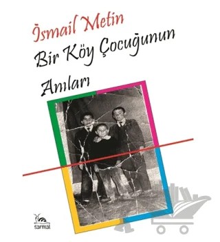 Bir Köy Çocuğunun Anıları – İsmail Metin – Sarmal Kitabevi kitap kapağı
