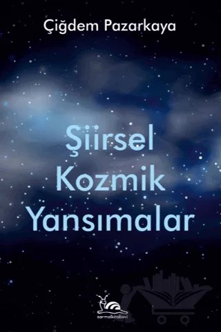 Şiirsel Kozmik Yansımalar – Çiğdem Pazarkaya – Sarmal Kitabevi kitap kapağı