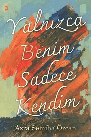 Yalnızca Benim Sadece Kendim – Azra Semiha Özcan – Cinius Yayınları kitap kapağı