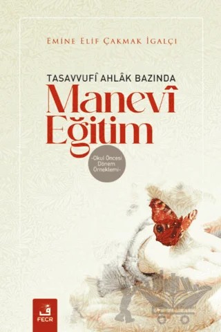 Tasavvufi Ahlak Bazında Manevi Eğitim – Emine Elif Çakmak İgalçı – Fecr Yayınları kitap kapağı