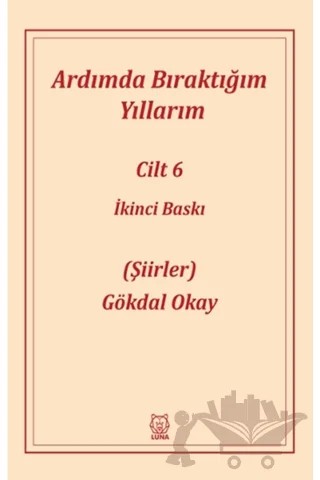Ardımda Bıraktığım Yıllarım 6 – Gökdal Okay – Luna Yayınları kitap kapağı
