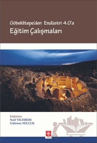 Göbeklitepe'den Endüstri 4.0'a Eğitim Çalışmaları – Gülenaz Selçuk, Nail Yıldırım – Ekin Basım Yayın kitap kapağı