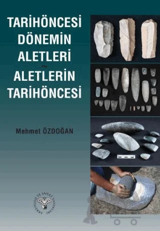 Tarihöncesi Dönemin Aletleri Aletlerin Tarihöncesi – Mehmet Özdoğan – Arkeoloji ve Sanat Yayınları kitap kapağı