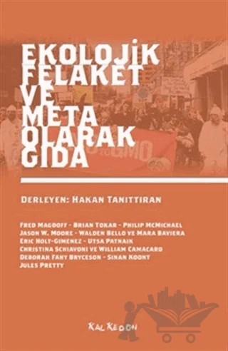 Ekolojik Felaket ve Meta Olarak Gıda – Christina Schiavoni, Eric Holt-Gimenez, Jason W. Moore, Jules Pretty, Mara Baviera, Sinan Koont, Utsa Patnaik, Walden Bello, William Camacaro – Kalkedon Yayıncılık kitap kapağı