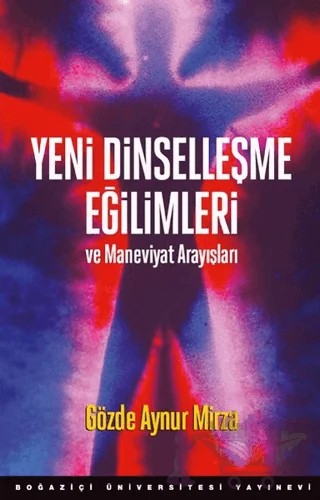 Yeni Dinselleşme Eğilimleri ve Maneviyat Arayışları – Gözde Aynur Mirza – Boğaziçi Üniversitesi Yayınevi kitap kapağı
