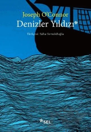 Denizler Yıldızı – Joseph O’Connor – Sel Yayıncılık kitap kapağı