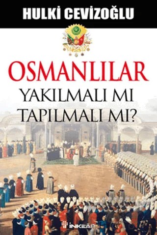 Osmanlılar Yakılmalı mı Tapılmalı mı? – Hulki Cevizoğlu – İnkılap Kitabevi kitap kapağı