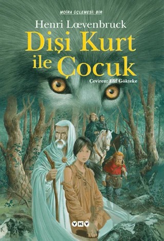 Dişi Kurt ile Çocuk Moria Üçlemesi: 1 – Henri Loevenbruck – Yapı Kredi Yayınları kitap kapağı