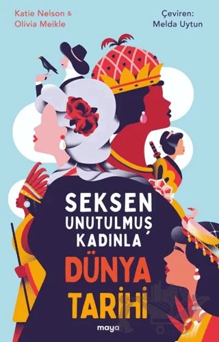 Seksen Unutulmuş Kadınla Dünya Tarihi – Katie Nelson, Olivia Meikle – Maya Kitap kitap kapağı