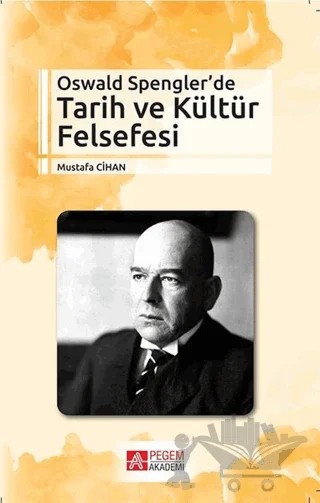 Oswald Spengler’de Tarih ve Kültür Felsefesi – Mustafa Cihan – Pegem Akademi Yayıncılık kitap kapağı