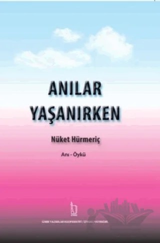 Anılar Yaşanırken – Nüket Hürmeriç – İZYAKO kitap kapağı