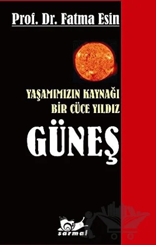 Yaşamımızın Kaynağı Bir Cüce Yıldız Güneş – Fatma Esin – Sarmal Yayınevi kitap kapağı