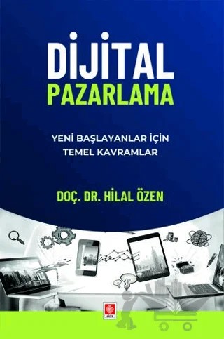 Dijital Pazarlama Yeni Başlayanlar için Temel Kavramlar – Hilal Özen – Ekin Basım Yayın kitap kapağı