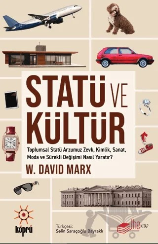 Statü ve Kültür Toplumsal Statü Arzumuz Zevk, Kimlik, Sanat, Moda ve Sürekli Değişimi Nasıl Yaratır? – W. David Marx – The Kitap kitap kapağı