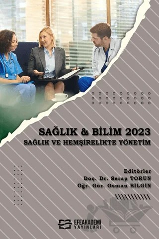 Sağlık & Bilim 2023: Sağlık ve Hemşirelikte Yönetim – Serap Torun, Osman Bilgin – Efe Akademi Yayınları kitap kapağı