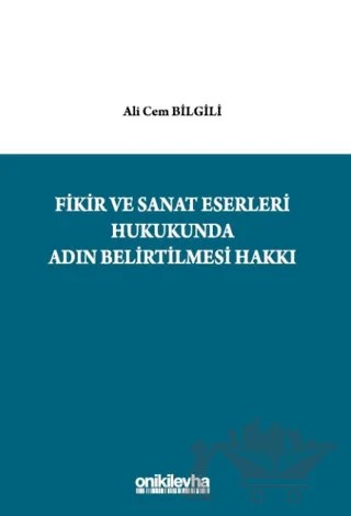 Fikir ve Sanat Eserleri Hukukunda Adın Belirtilmesi Hakkı – Ali Cem Bilgili – On İki Levha Yayınları kitap kapağı