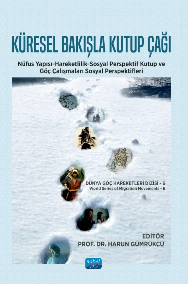 KÜRESEL BAKIŞLA KUTUP ÇAĞI DİZİSİ-6 Nüfus Yapısı-Hareketlilik-Sosyal Perspektif Kutup ve Göç Çalışmaları Sosyal Perspektifleri – Alexander Sergunin, Fatma Cande Yaşar Dinçer, Gözde Yirmibeşoğlu, Harun Gümrükçü, Kübra Akçan, Rip Bulkeley, Serpil Samur, Yaren Altun – Nobel Akademik Yayıncılık kitap kapağı