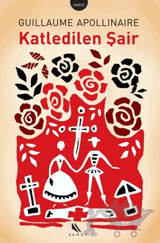 Katledilen Şair Ve Diğer Hikâyeler – Guillaume Apollinaire – Kanat Kitap kitap kapağı