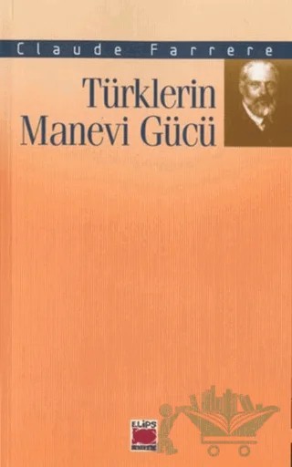 Türklerin Manevi Gücü – Claude Farrere – Elips Kitap kitap kapağı