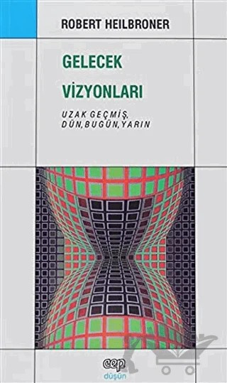 Gelecek Vizyonları – Robert Heilbroner – Cep Kitapları kitap kapağı