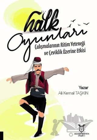 Halk Oyunları Çalışmalarının Ritim Yeteneği ve Çeviklik Üzerine Etkisi – Ali Kemal Taşkın – Akademisyen Kitabevi kitap kapağı