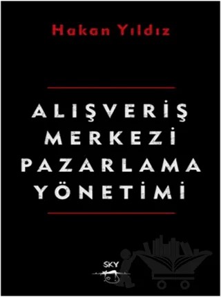 Alışveriş Merkezi Pazarlama Yönetimi – Hakan Yıldız – Sokak Kitapları Yayınları kitap kapağı