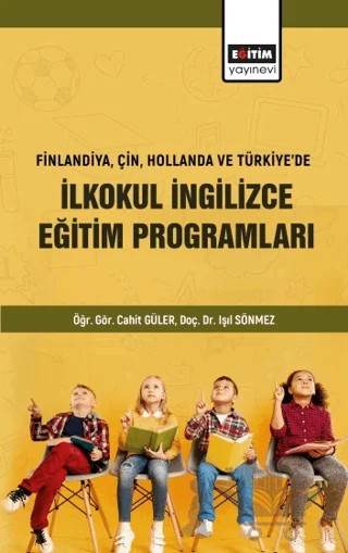 Finlandiya Çin Hollanda ve Türkiyede İlkokul İngilizce Eğitim Programları – Işıl Sönmez, Cahit Güler – Eğitim Yayınevi - Bilimsel Eserler kitap kapağı