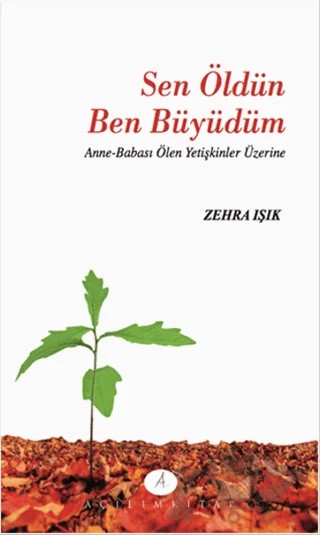 Sen Öldün Ben Büyüdüm – Zehra Işık – Açılım Kitap kitap kapağı