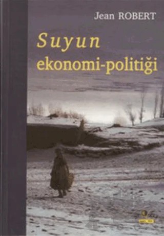 Suyun Ekonomi-Politiği – Jean Robert – Ütopya Yayınevi kitap kapağı