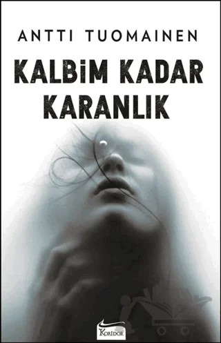 Kalbim Kadar Karanlık – Antti Tuomainen – Koridor Yayıncılık kitap kapağı