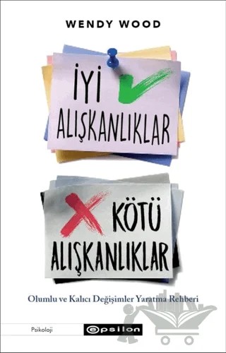 İyi Alışkanlıklar Kötü Alışkanlıklar – Wendy Wood – Epsilon Yayınevi kitap kapağı