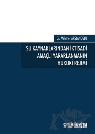Su Kaynaklarından İktisadi Amaçlı Yararlanmanın Hukuki Rejimi – Mehmet Arslanoğlu – On İki Levha Yayınları kitap kapağı