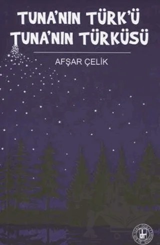 Tuna’nın Türk’ü Tuna’nın Türküsü – Afşar Çelik – Bilge Kültür Sanat kitap kapağı