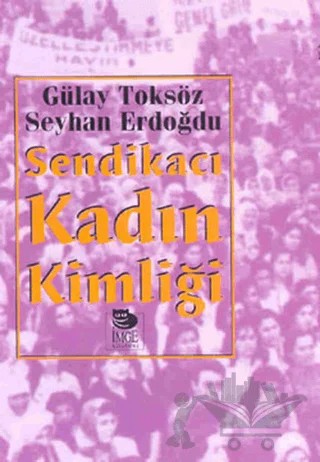 Sendikacı Kadın Kimliği – Seyhan Erdoğdu, Gülay Toksöz – İmge Kitabevi Yayınları kitap kapağı