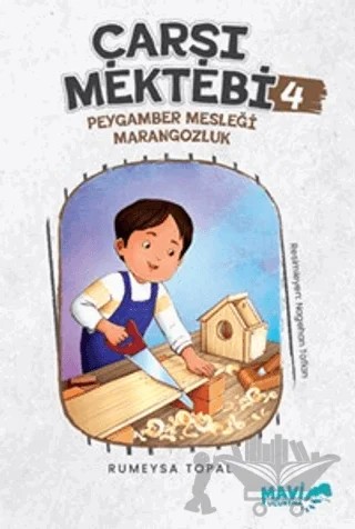 Çarşı Mektebi 4 - Peygamber Mesleği Marangozluk – Rümeysa Topal – Mavi Uçurtma Yayınları kitap kapağı