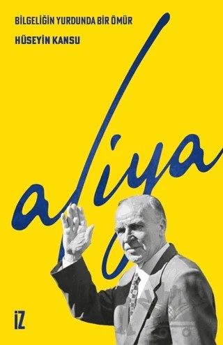 Bilgeliğin Yurdunda Bir Ömür Aliya – Hüseyin Kansu – İz Yayıncılık kitap kapağı