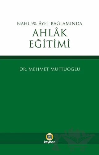 Nahl 90. Ayet Bağlamında Ahlak Eğitimi – Mehmet Müftüoğlu – Kayıhan Yayınları kitap kapağı
