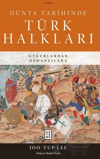 Dünya Tarihinde Türk Halkları – Joo-Yup Lee – Ketebe Yayınları kitap kapağı
